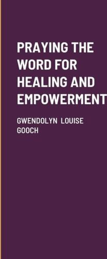 Praying the Word for Healing and Empowerment av Gwendolyn Louise Gooch (Paperback)