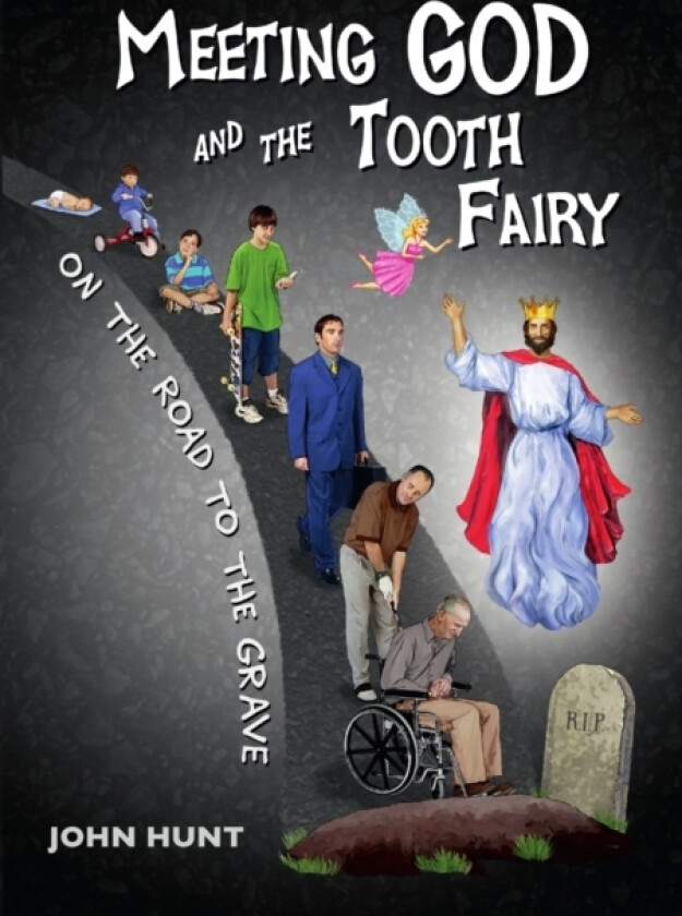 Meeting God and the Tooth Fairy on the Road to the Grave av John Hunt (Paperback)