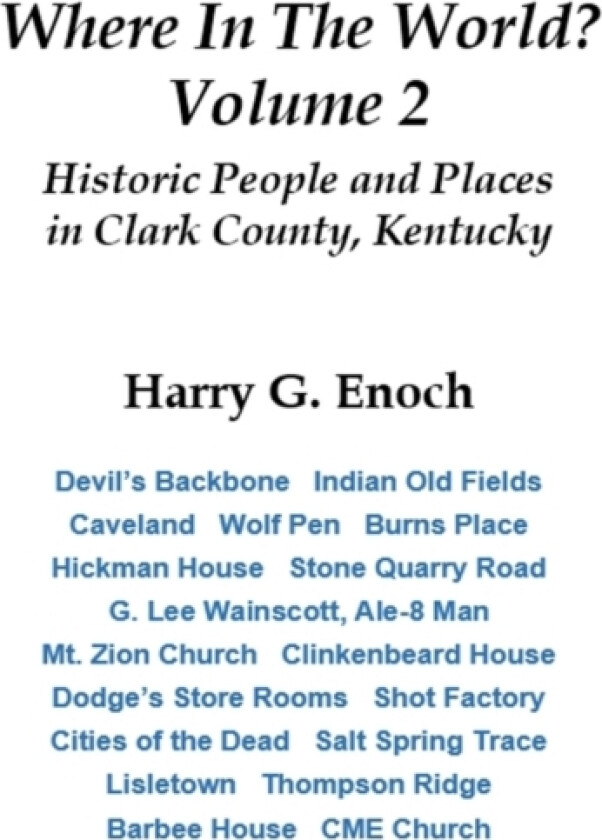 Where in the World? Volume 2, Historic People and Places in Clark County, Kentucky av Harry G. Enoch (Paperback)