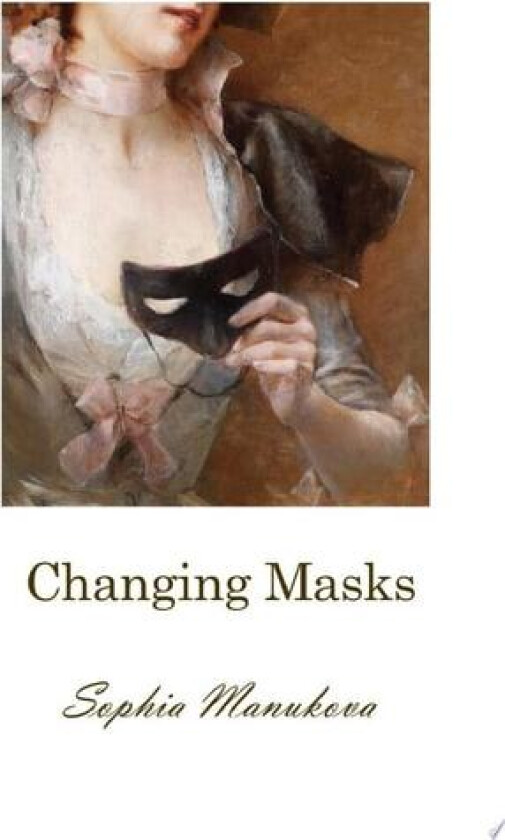 Changing Masks av Sophia Manukova (Paperback)