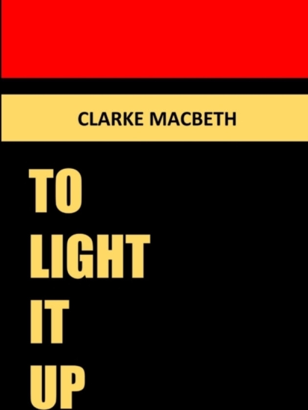 To Light it Up av Clarke Macbeth (Paperback)