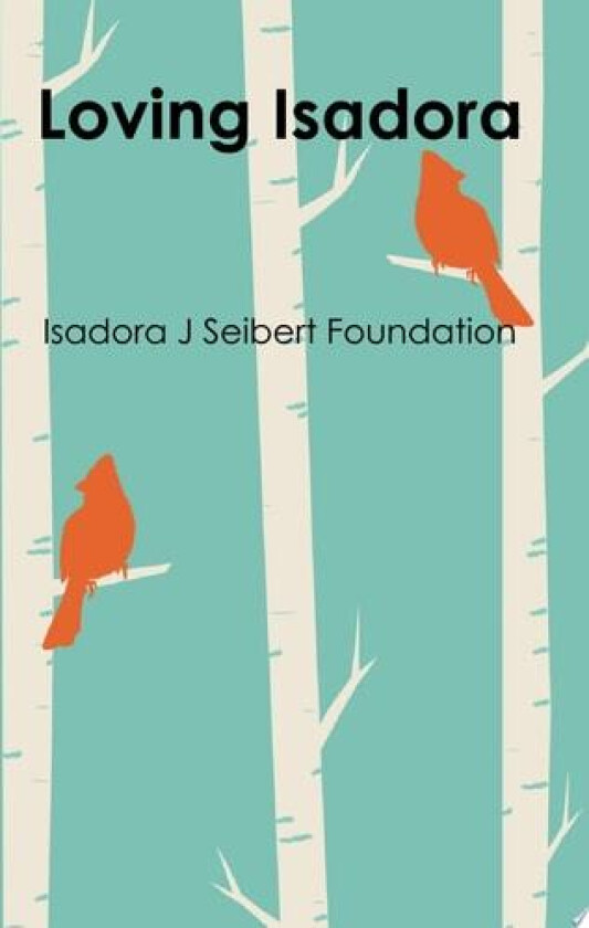 Loving Isadora av Isadora J Seibert Foundation (Paperback)
