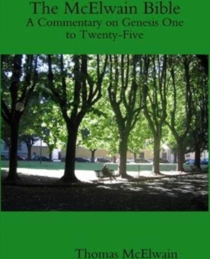 The McElwain Bible A Commentary on Genesis One to Twenty-Five av Thomas McElwain (Hardcover)