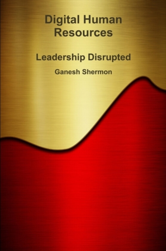 Digital Human Resources - Leadership Disrupted av Managing Partner Ganesh Shermon (Paperback)