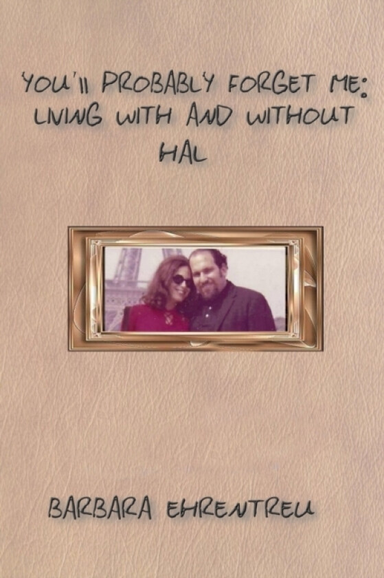 You'll Probably Forget Me: Living with and Without Hal av BARBARA EHRENTREU (Paperback)