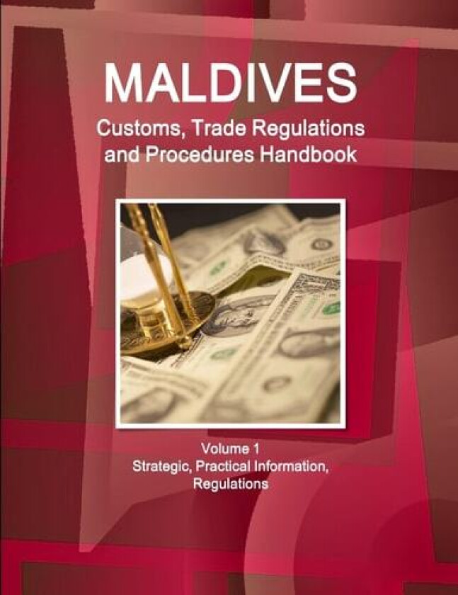 Maldives Customs, Trade Regulations and Procedures Handbook Volume 1 Strategic, Practical Information, Regulations av Inc IBP (Paperback)