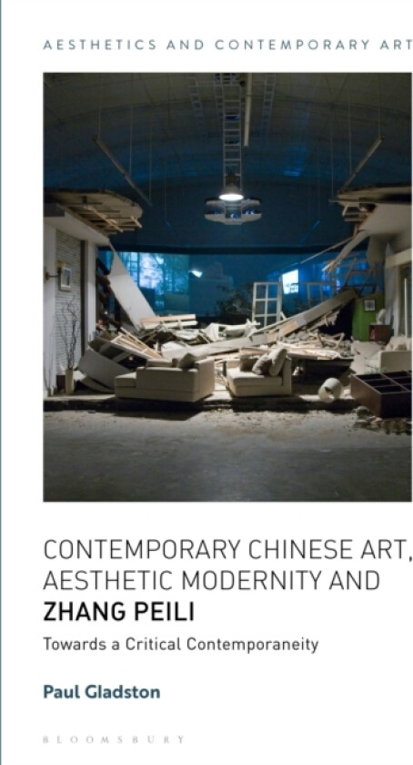 Contemporary Chinese Art, Aesthetic Modernity and Zhang Peili av Professor Paul Gladston (Hardcover)