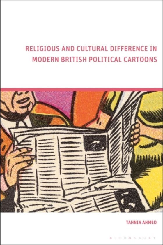 Religious and Cultural Difference in Modern British Political Cartoons av Tahnia Ahmed (Hardcover)