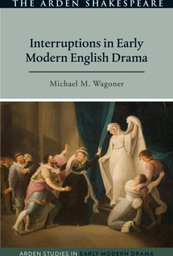 Interruptions in Early Modern English Drama av Michael M. Wagoner (Paperback)