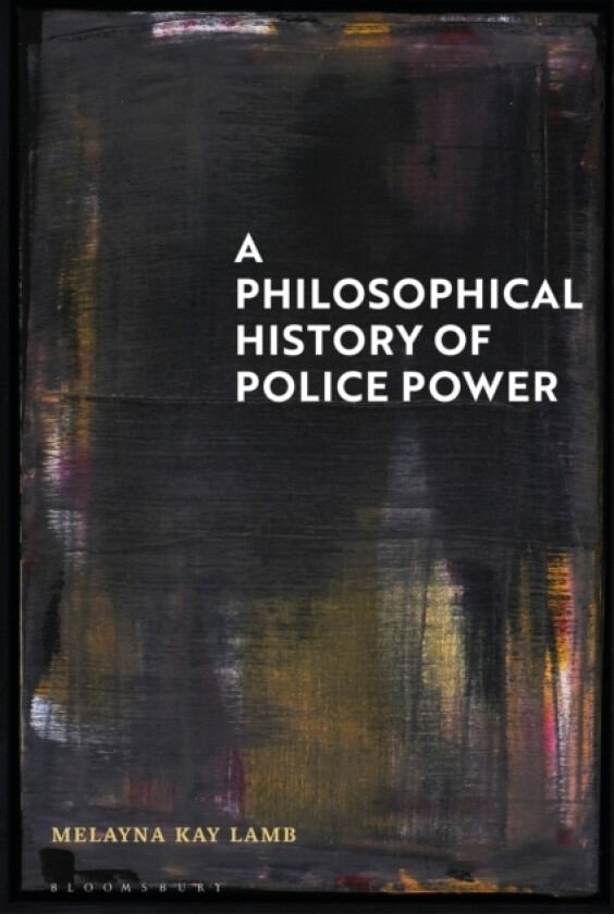 A Philosophical History of Police Power av Dr Melayna Kay Lamb (Hardcover)