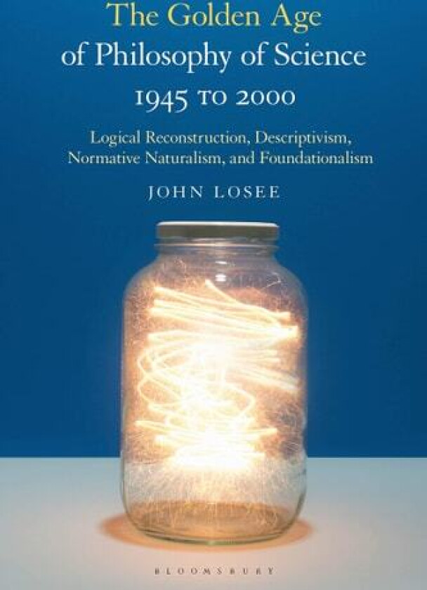 The Golden Age of Philosophy of Science 1945 to 2000 av Professor John Losee (Hardcover)