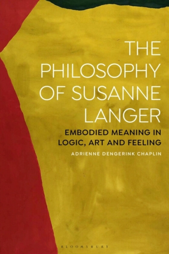 The Philosophy of Susanne Langer av Adrienne Chaplin (Hardcover)