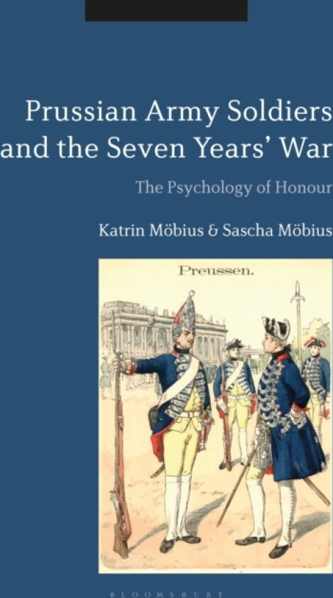 Prussian Army Soldiers and the Seven Years' War av Katrin Mobius, Dr Sascha Mobius (Hardcover)