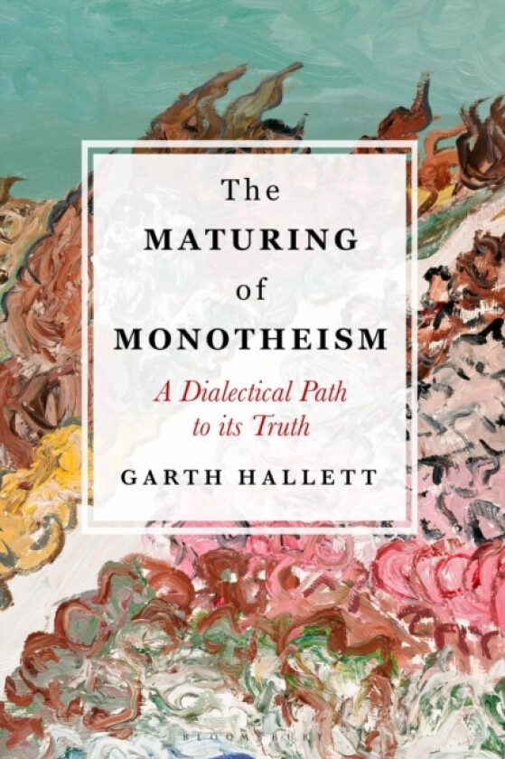 The Maturing of Monotheism av Garth Hallett (Hardcover)