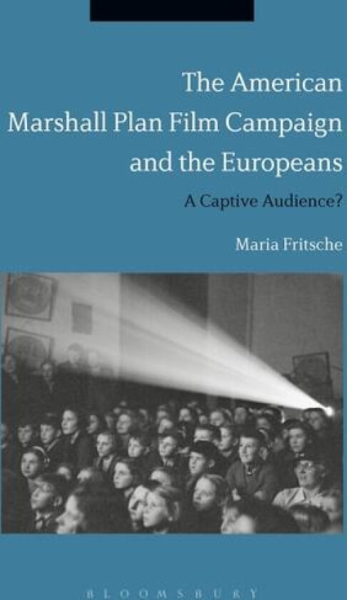 The American Marshall Plan Film Campaign and the Europeans av Professor Maria Fritsche (Hardcover)