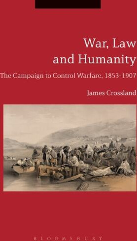 War, Law and Humanity av Dr James Crossland (Hardcover)