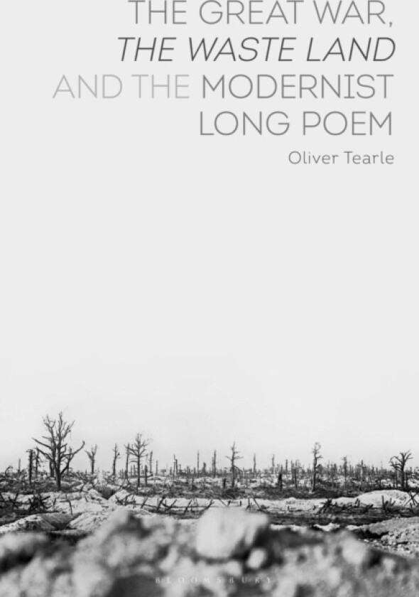 The Great War, The Waste Land and the Modernist Long Poem av Dr Oliver Tearle (Hardcover)