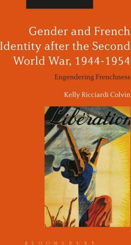 Gender and French Identity after the Second World War, 1944-1954 av Visiting Assistant Professor Kelly Ricciardi Colvin (Paperback)