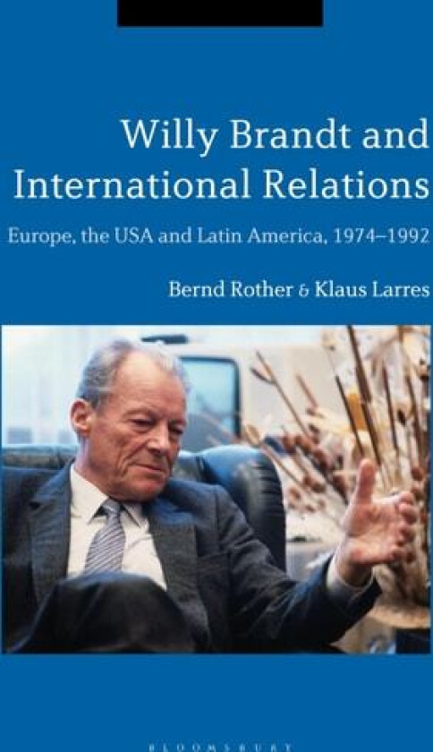 Willy Brandt and International Relations av Bernd Rother, Klaus Larres (Hardcover)