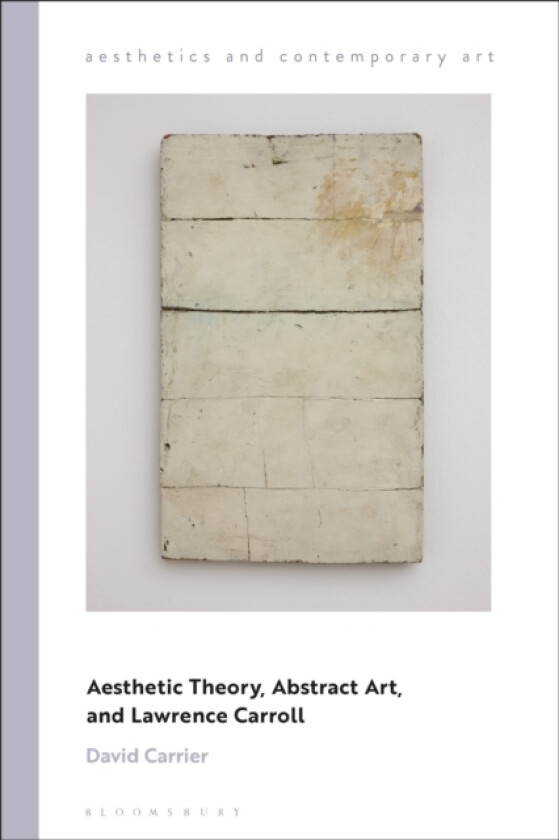 Aesthetic Theory, Abstract Art, and Lawrence Carroll av David Carrier (Hardcover)