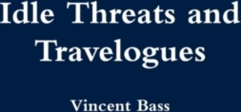 Idle Threats and Travelogues av Vincent Bass (Hardcover)