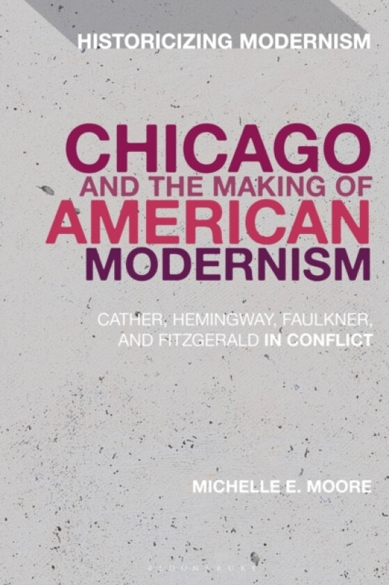 Chicago and the Making of American Modernism av Professor Michelle E. Moore (Hardcover)