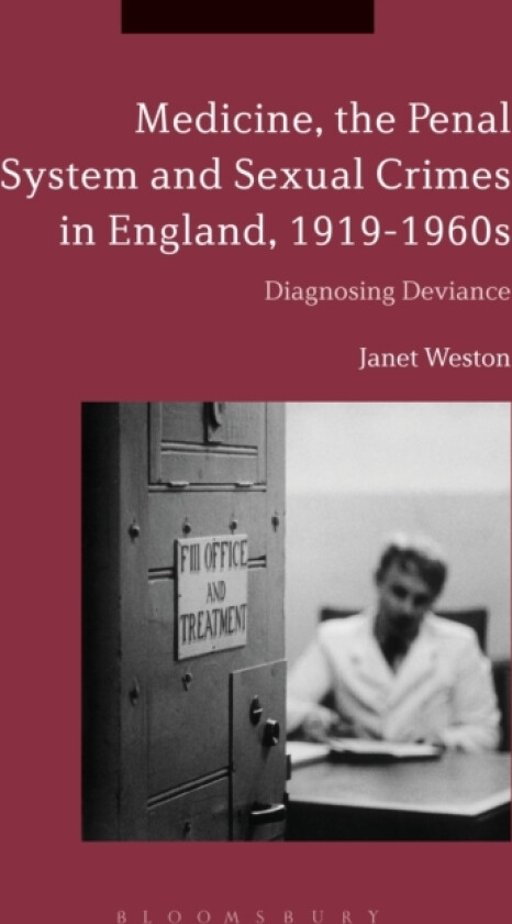 Medicine, the Penal System and Sexual Crimes in England, 1919-1960s av Janet Weston (Paperback)