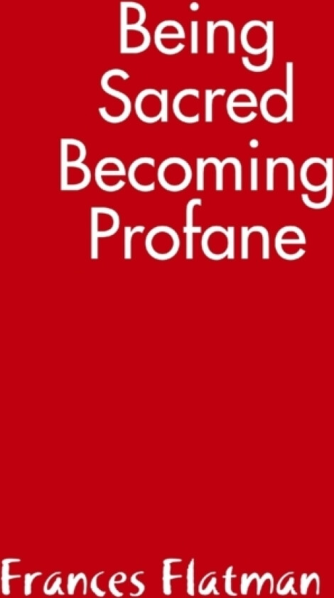 Being Sacred - Becoming Profane av Frances Flatman (Paperback)