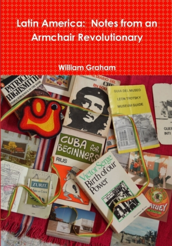 Latin America: Notes from an Armchair Revolutionary av William Graham (Paperback)