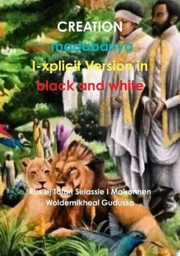 Creation I-Xplicit Version av Ras Lij Tafari Selassie I Makonnen Woldemikheal Gudussa (Paperback)