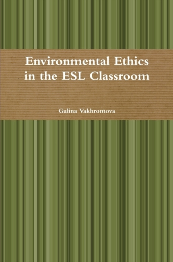 Environmental Ethics in the ESL Classroom av Galina Vakhromova (Paperback)