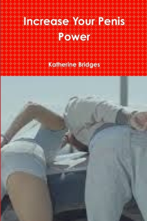 Increase Your Penis Power av Katherine Bridges (Paperback)