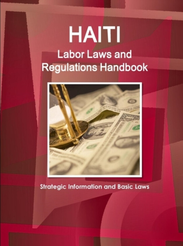 Haiti Labor Laws and Regulations Handbook - Strategic Information and Basic Laws av Inc IBP (Paperback)