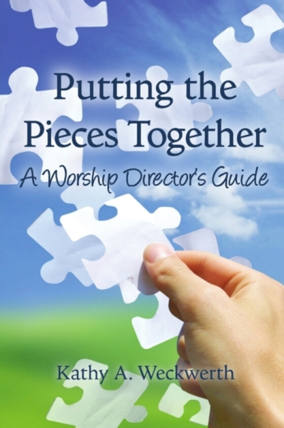 Putting the Pieces Together: A Worship Director's Guide av Kathy Weckwerth (Paperback)