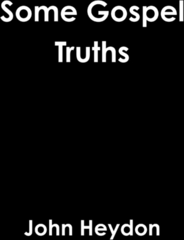 Some Gospel Truths av John Heydon (Hardcover)