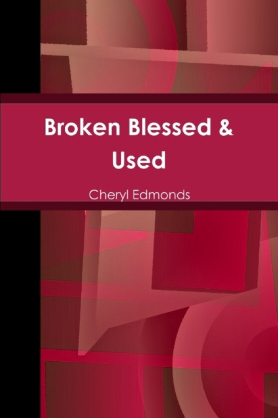 Broken Blessed & Used av Cheryl Edmonds (Paperback)