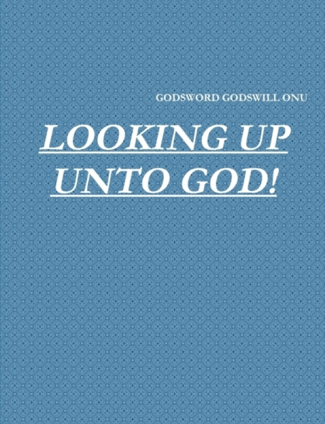 Looking Up Unto God! av Godsword Godswill Onu (Paperback)