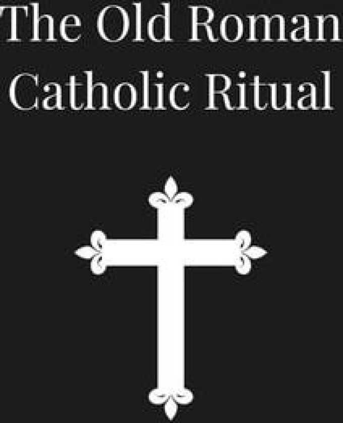 Old Roman Catholic Ritual av Arnold Harris Mathew (Hardcover)