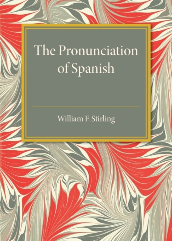 The Pronunciation of Spanish av William F. Stirling (Paperback)