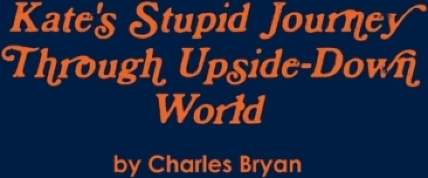 Kate's Stupid Journey Through Upside-Down World av Charles Bryan (Paperback)