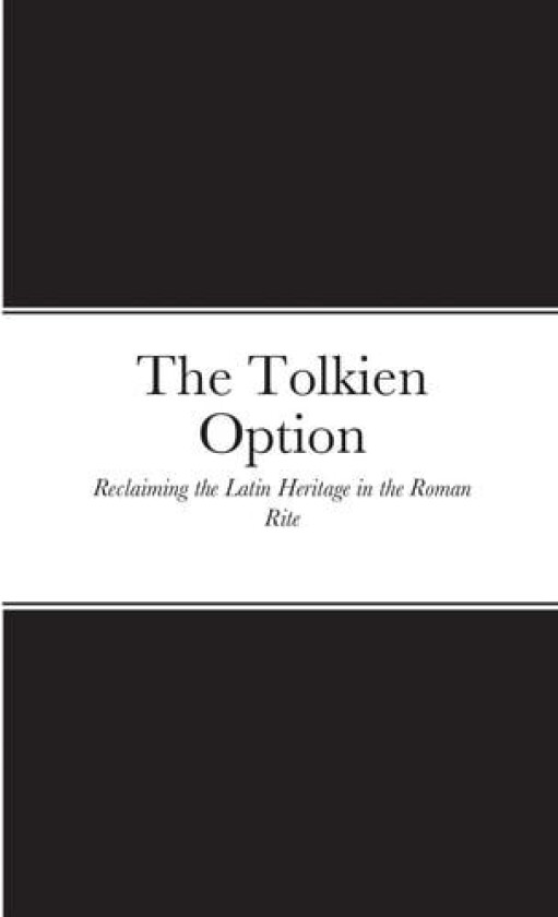 The Tolkien Option: Reclaiming the Latin Heritage in the Roman Rite av Kent G. Hare (Paperback)