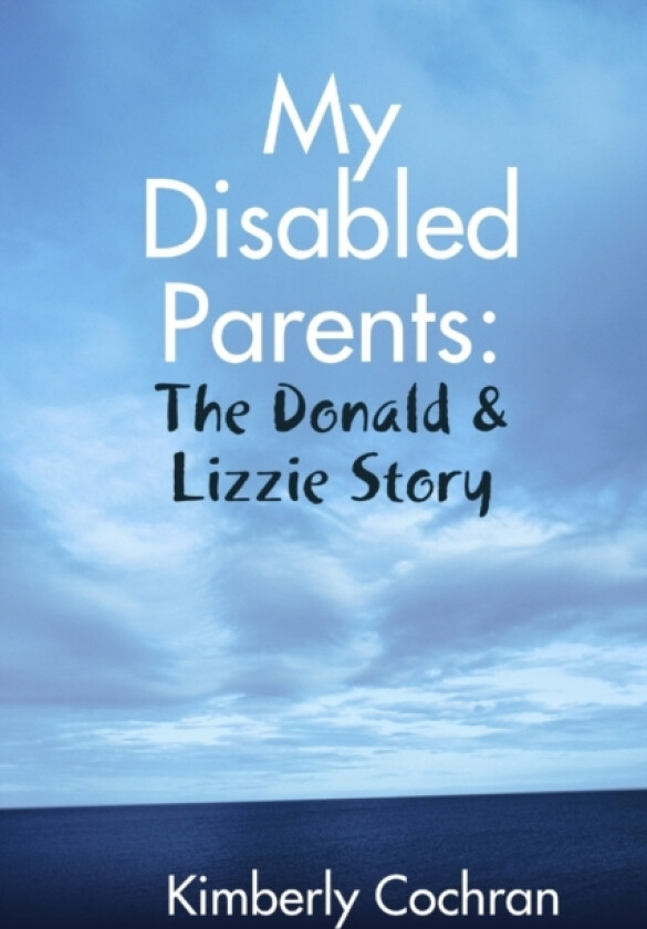 My Disabled Parents: the Donald & Lizzie Story av Kimberly Cochran (Paperback)