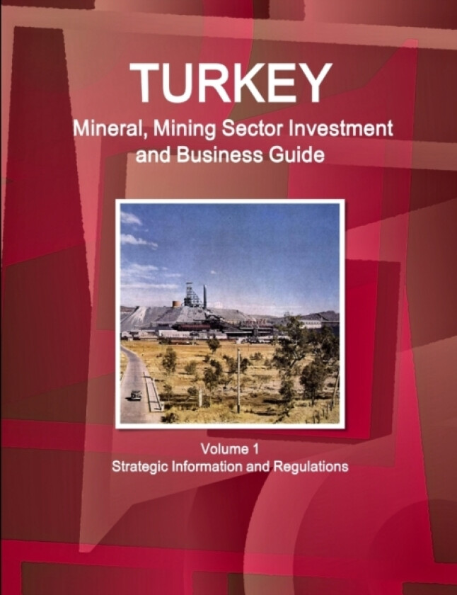 Turkey Mineral, Mining Sector Investment and Business Guide Volume 1 Strategic Information and Regulations av Inc IBP (Paperback)