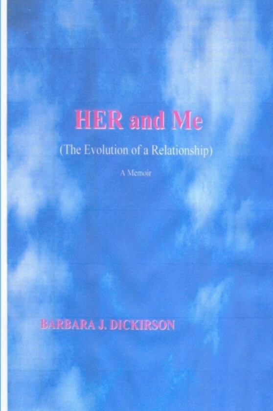 Her and Me (the Evolution of a Relationship) A Memoir av Barbara J. Dickirson (Paperback)