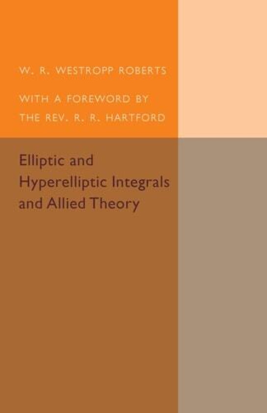 Elliptic and Hyperelliptic Integrals and Allied Theory av W.R.Westropp Roberts (Paperback)