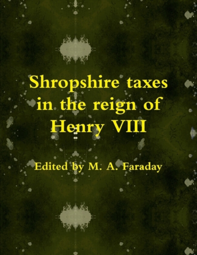Shropshire Taxes in the Reign of Henry VIII av M.A. Faraday (Paperback)