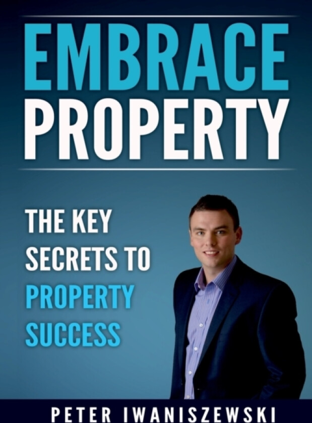 Embrace Property: the Key Secrets to Property Success av Peter Iwaniszewski (Paperback)