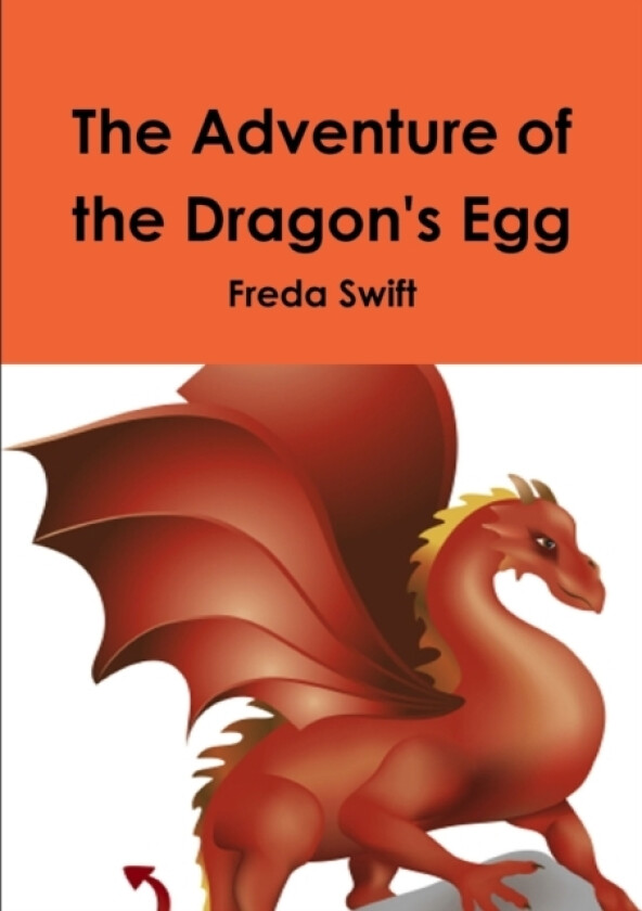 The Adventure of the Dragon's Egg av Freda Swift (Paperback)