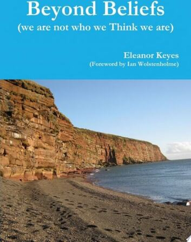 Beyond Beliefs (we are not who we Think we are) av Eleanor Keyes (Paperback)