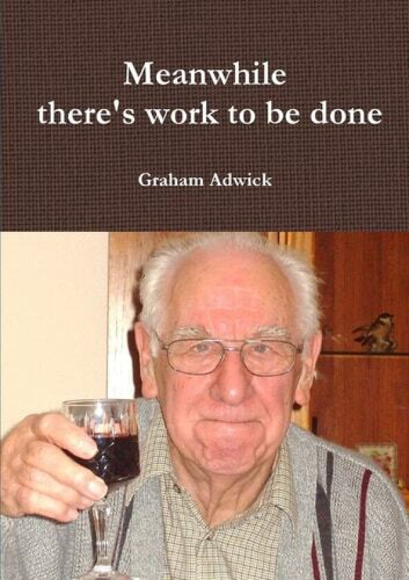 Meanwhile There's Work to be Done av Graham Adwick (Paperback)